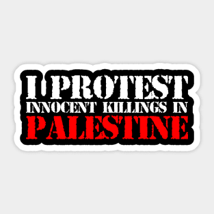 I Protest Innocent Killing In Palestine - Stop Israel Sticker